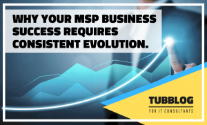Why Your MSP Business Success Requires Consistent Evolution